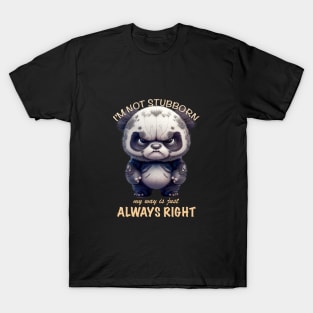 Panda I'm Not Stubborn My Way Is Just Always Right Cute Adorable Funny Quote T-Shirt